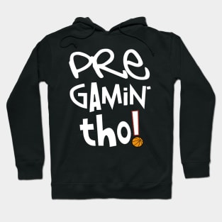 Pre Gamin' Tho! (Basketball) Hoodie